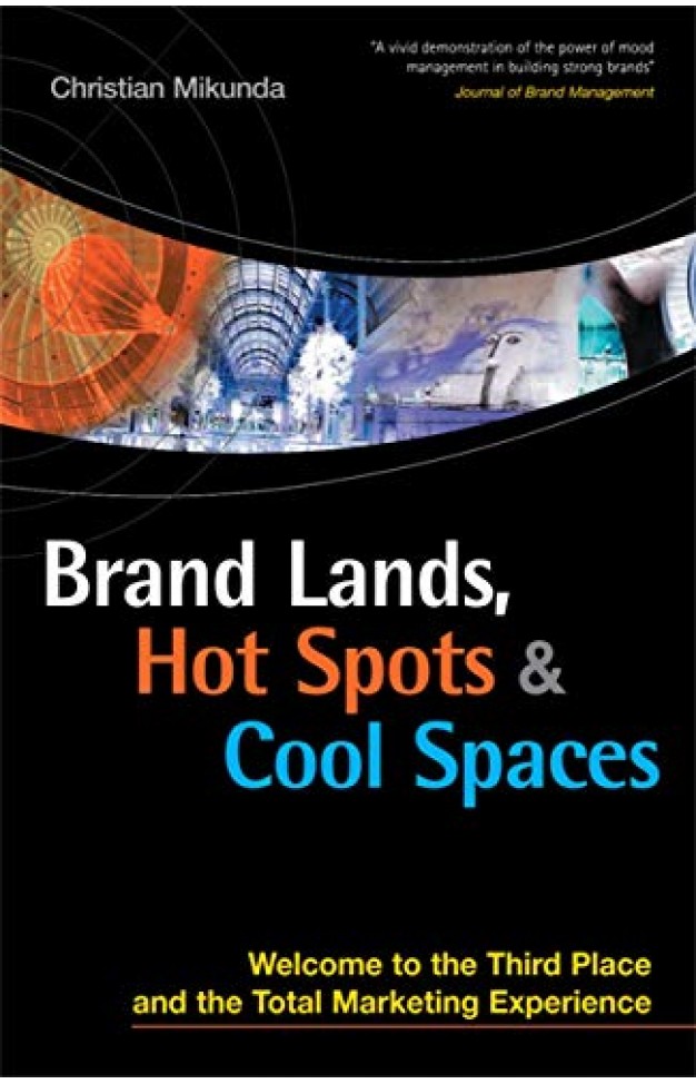 Brand Lands, Hot Spots & Cool Spaces - Welcome to the Third Place and the Total Marketing Experience